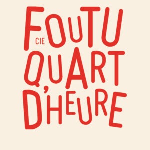 Lire la suite à propos de l’article Cie Foutu quart d&rsquo;heure