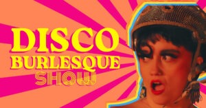 Jeu. 08.10 | Disco Burlesque Show